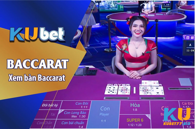 Xem bàn Baccarat tại Kubet77 - Cách chọn bàn đoán cầu chuẩn xác