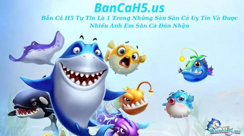 Bắn cá H5 - Cổng game đa dạng sự kiện & phần thưởng hấp dẫn