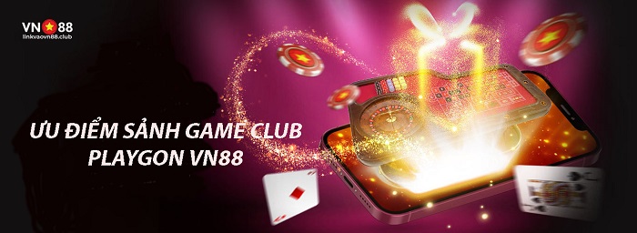 Sảnh Club Playgon VN88: Cách Thức Đăng Ký, Chơi Game Dễ Hiểu