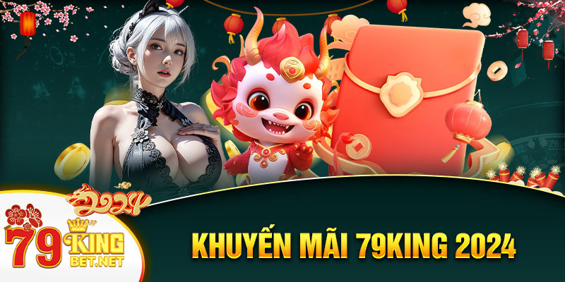 Khuyến Mãi 79king Xuân 2024 Mới Lạ Với 79k Miễn Phí